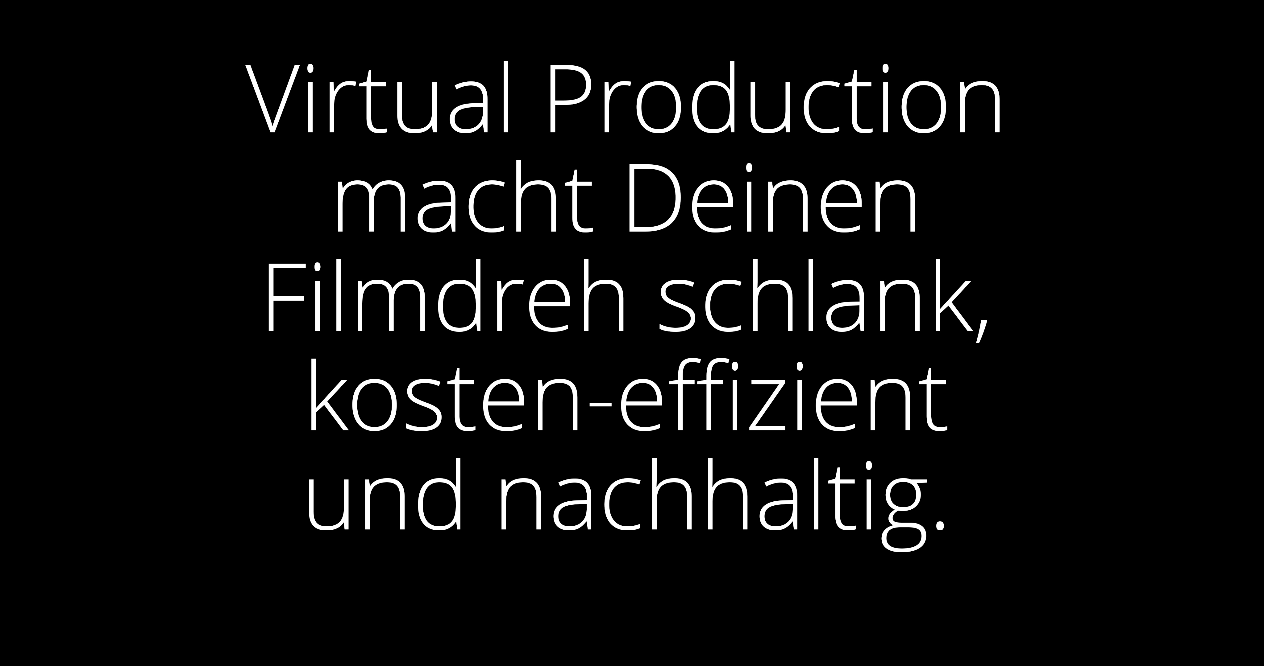 Virtual Production macht Deinen Filmdreh schlank, kosten-effizient und nachhaltig.