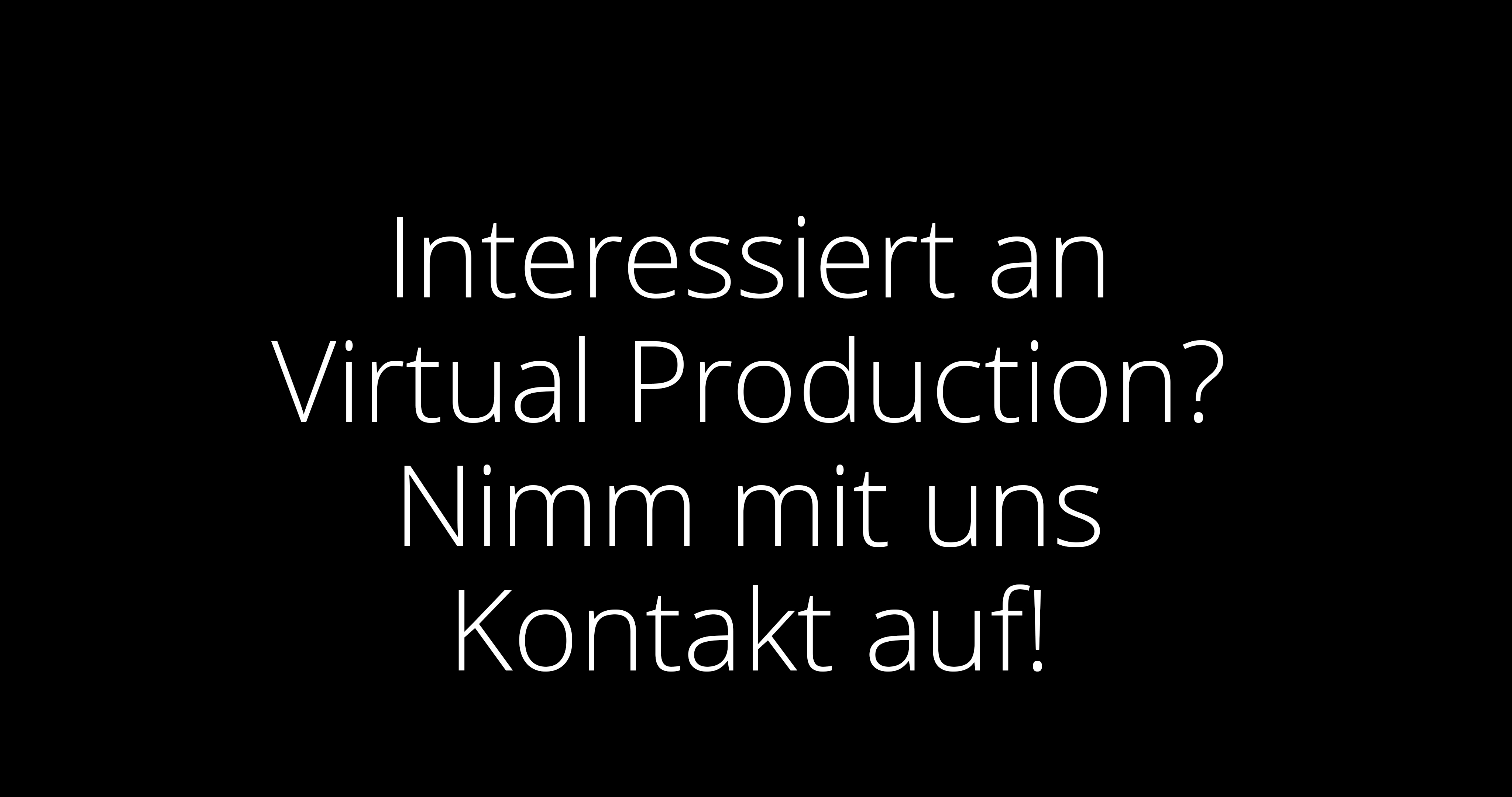 Interessiert an Virtual Production? Nimm mit uns Kontakt auf!